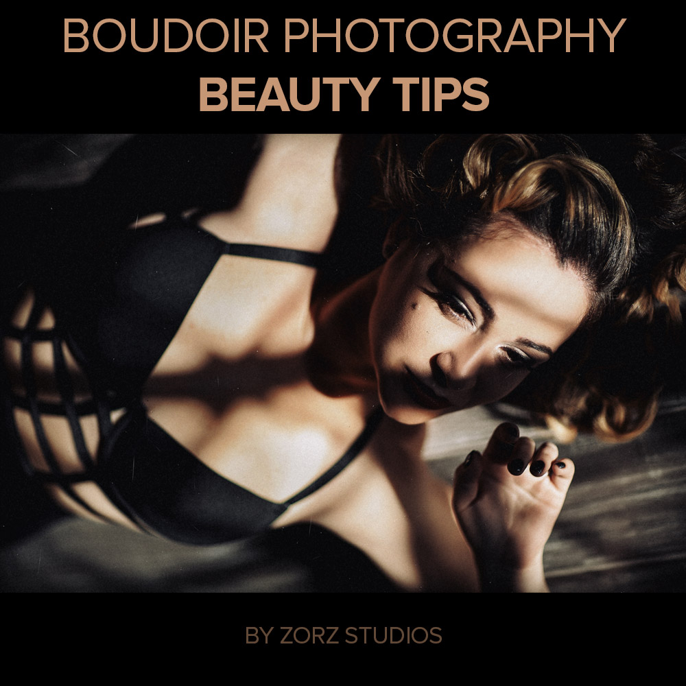 Beauty Tips for Boudoir Photography by Zorz Studios